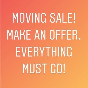 MOVING SALE. EVERYTHING MUST GO.